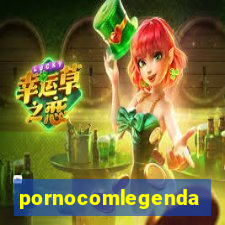 pornocomlegenda