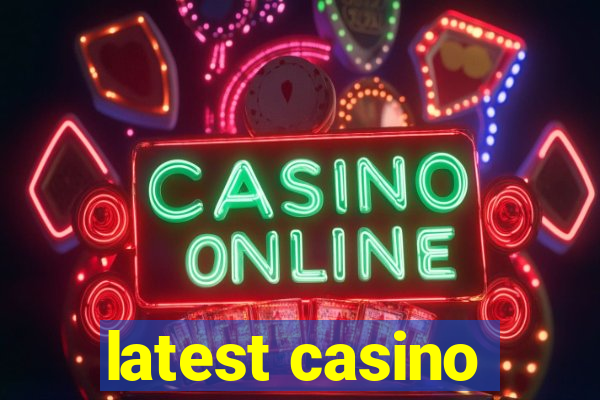 latest casino