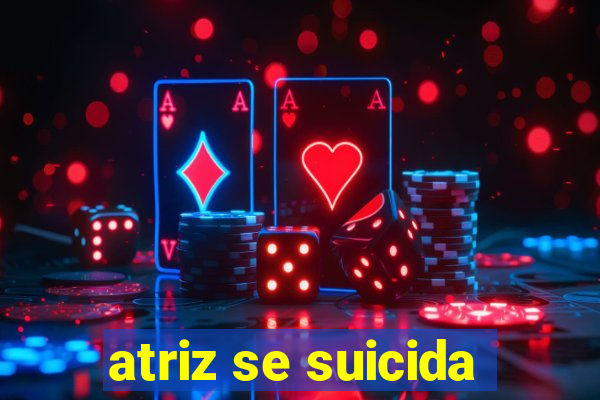 atriz se suicida