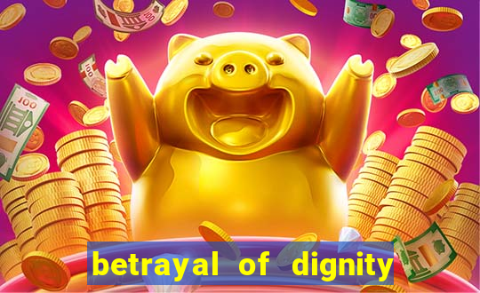 betrayal of dignity pt br