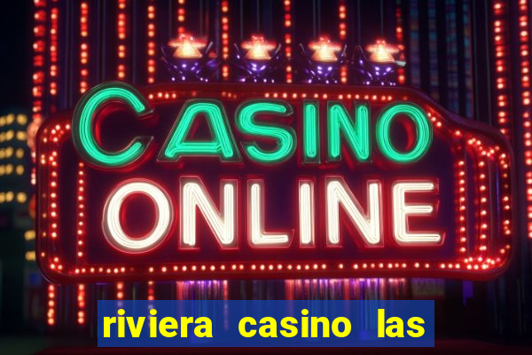 riviera casino las vegas nv