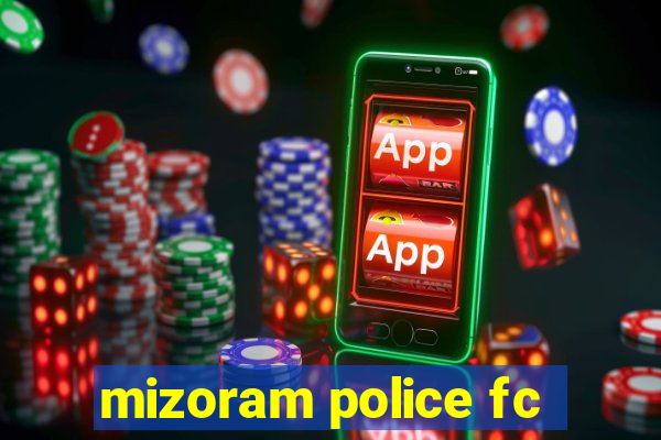 mizoram police fc