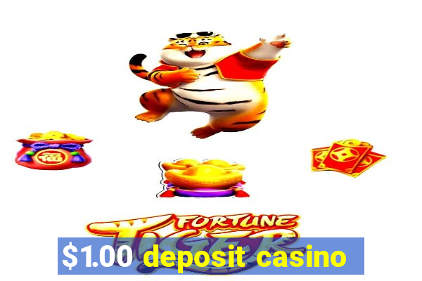 $1.00 deposit casino