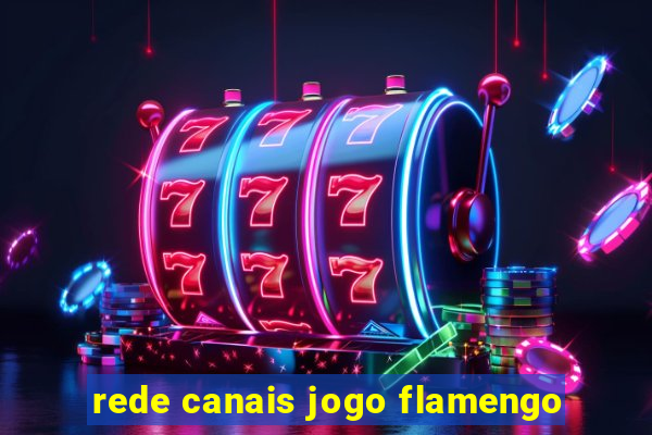 rede canais jogo flamengo