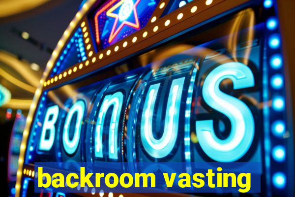 backroom vasting