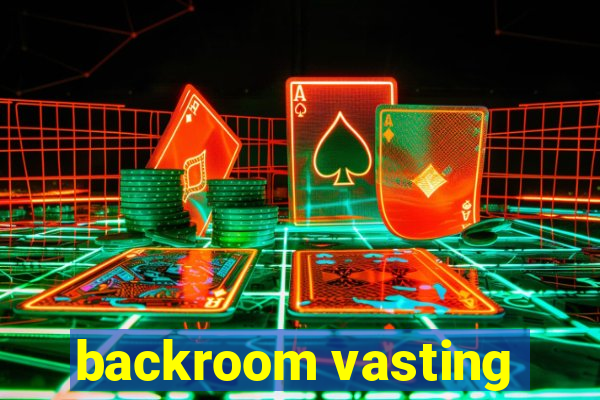 backroom vasting