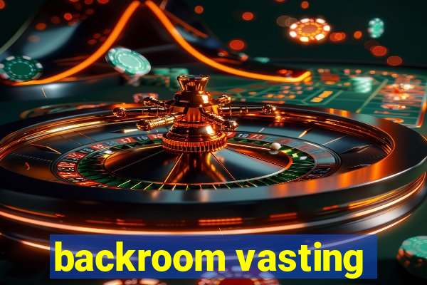 backroom vasting