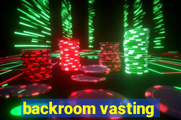 backroom vasting