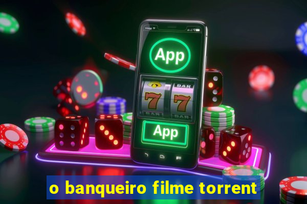 o banqueiro filme torrent