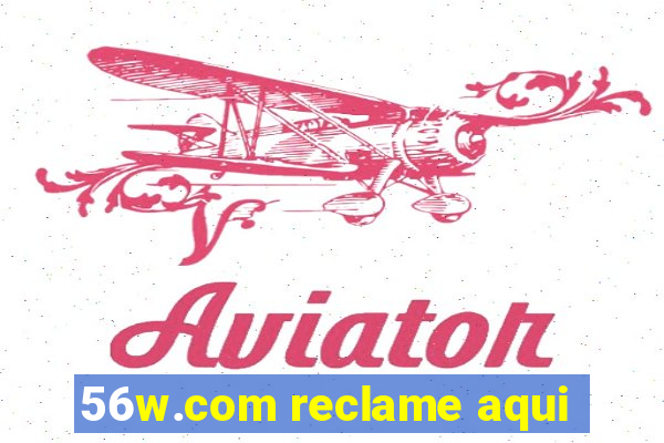 56w.com reclame aqui