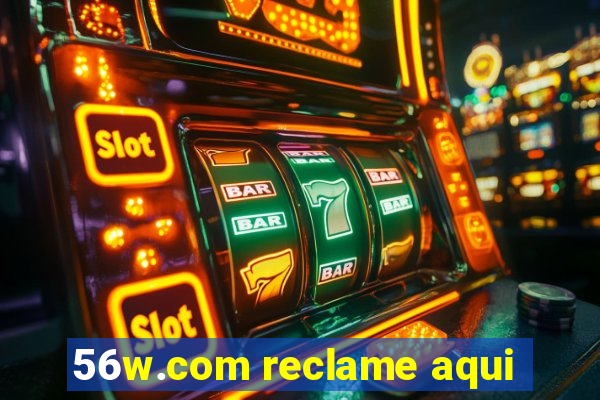 56w.com reclame aqui