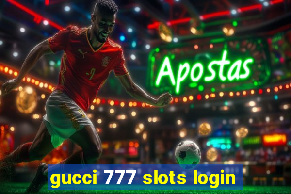 gucci 777 slots login