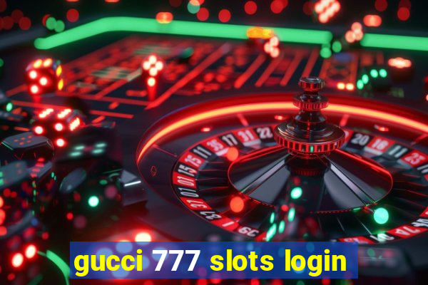 gucci 777 slots login