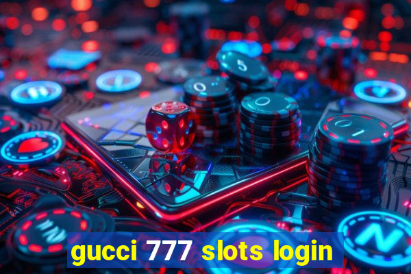 gucci 777 slots login