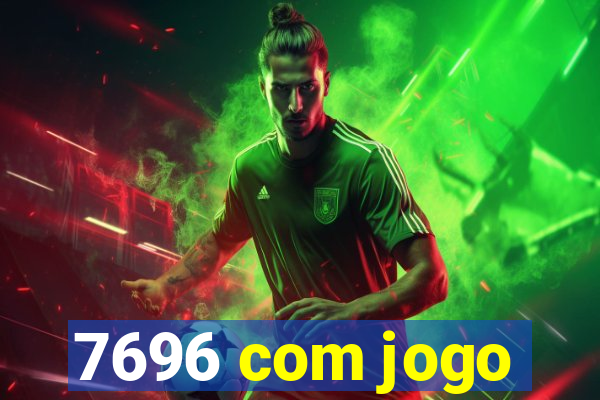 7696 com jogo