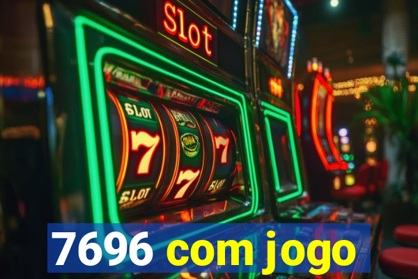 7696 com jogo