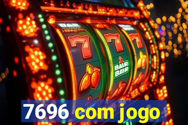 7696 com jogo