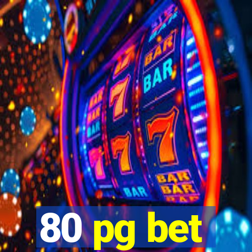 80 pg bet