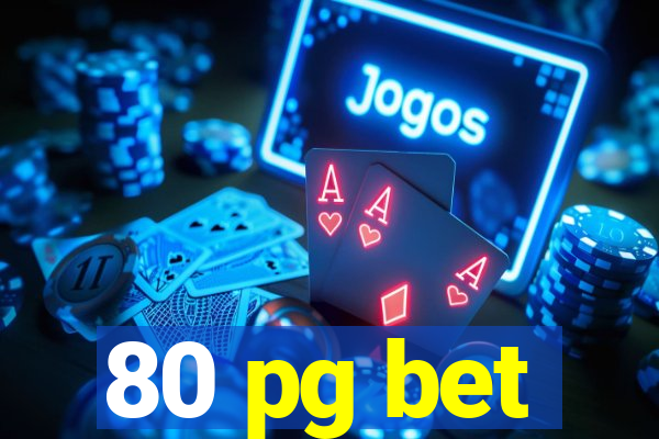 80 pg bet