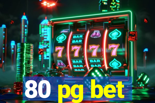 80 pg bet