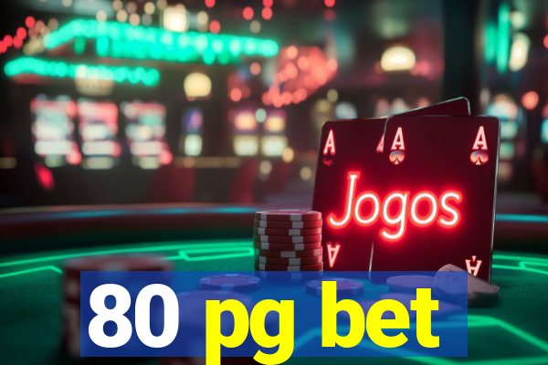 80 pg bet