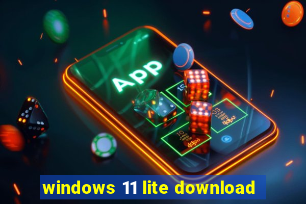 windows 11 lite download