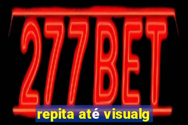 repita até visualg