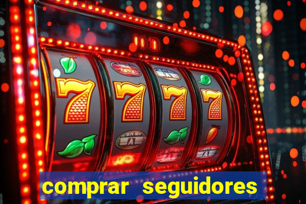 comprar seguidores que interagem