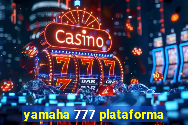 yamaha 777 plataforma