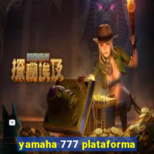 yamaha 777 plataforma