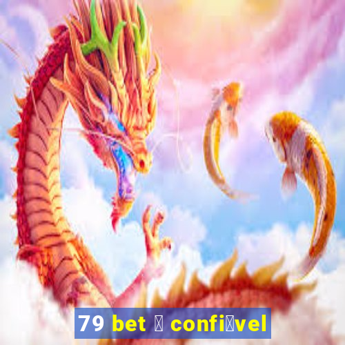 79 bet 茅 confi谩vel