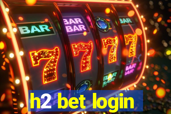 h2 bet login