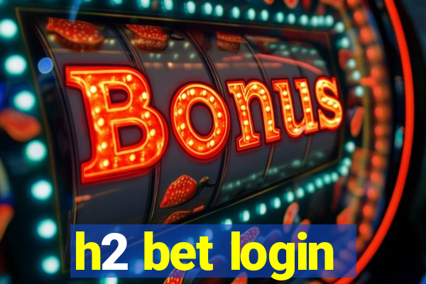 h2 bet login