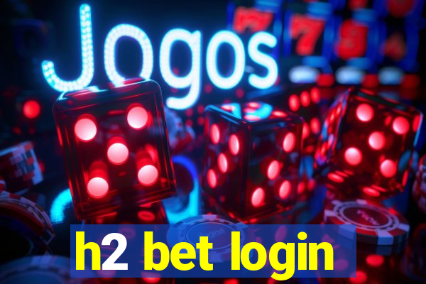 h2 bet login