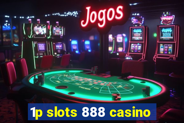 1p slots 888 casino