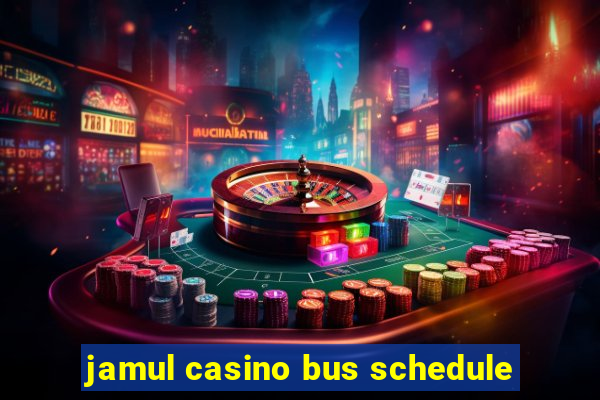 jamul casino bus schedule