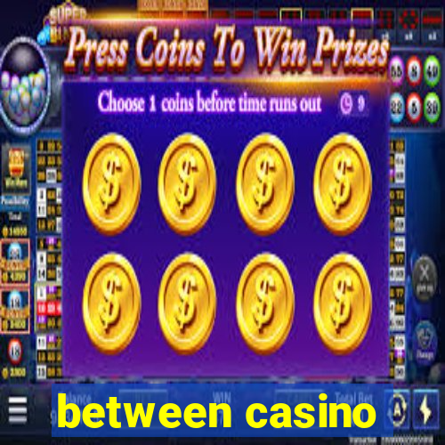 between casino