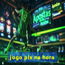 jogo pix na hora