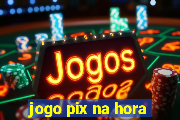 jogo pix na hora