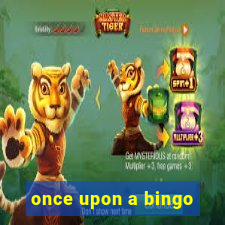 once upon a bingo