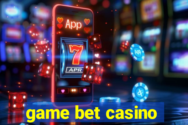 game bet casino