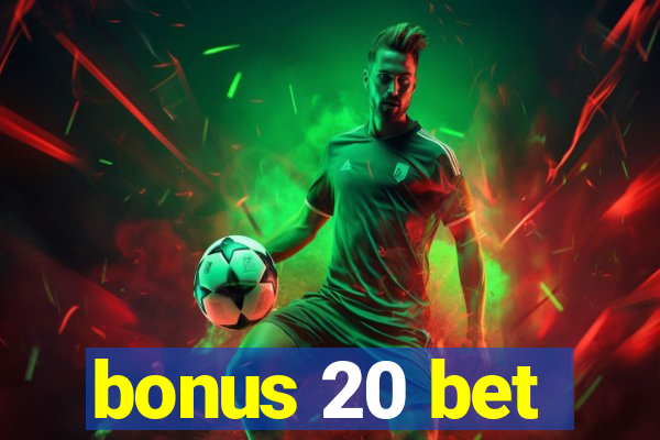 bonus 20 bet