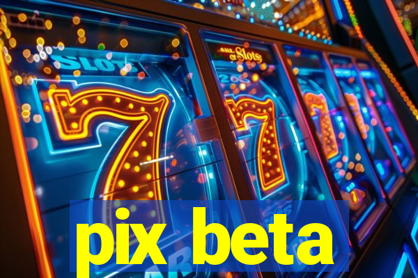 pix beta