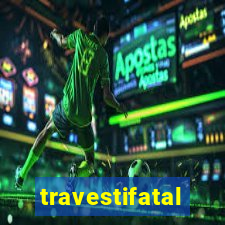 travestifatal