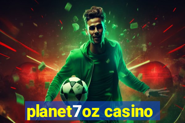 planet7oz casino