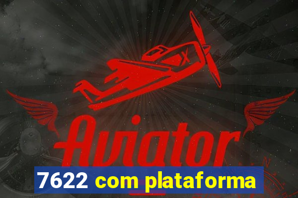 7622 com plataforma