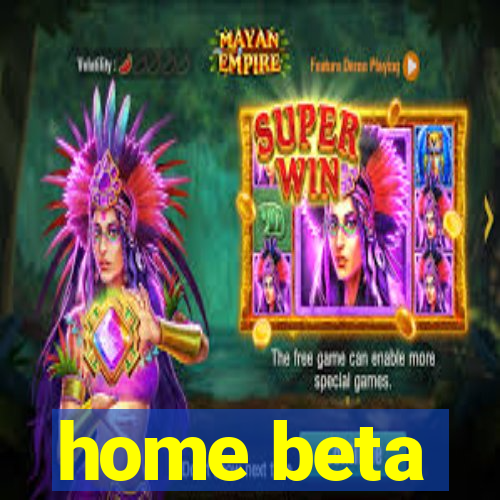 home beta