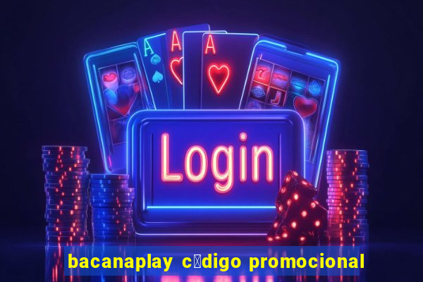 bacanaplay c贸digo promocional