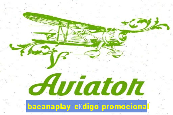 bacanaplay c贸digo promocional