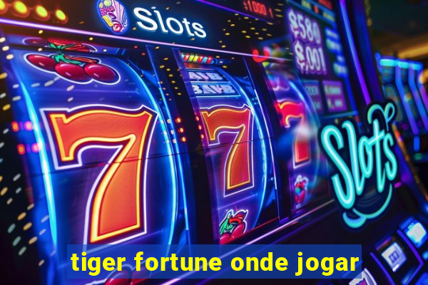 tiger fortune onde jogar